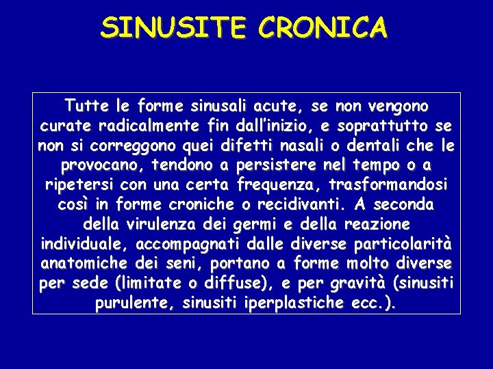 SINUSITE CRONICA Tutte le forme sinusali acute, se non vengono curate radicalmente fin dall’inizio,