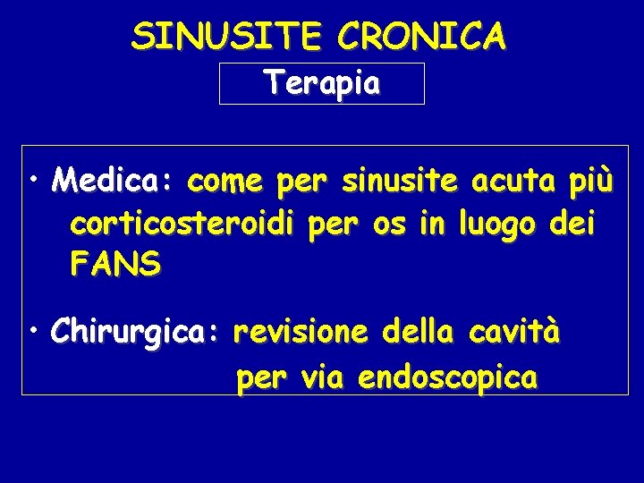 SINUSITE CRONICA Terapia • Medica: come per sinusite acuta più corticosteroidi per os in