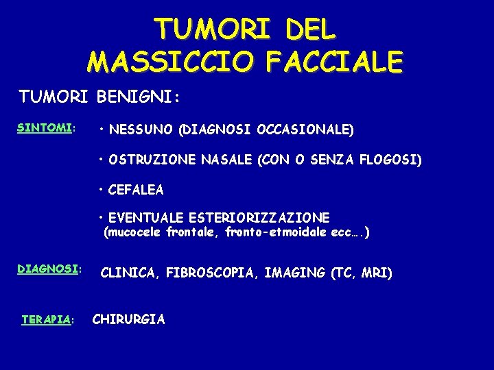 TUMORI DEL MASSICCIO FACCIALE TUMORI BENIGNI: SINTOMI: • NESSUNO (DIAGNOSI OCCASIONALE) • OSTRUZIONE NASALE