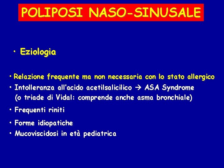 POLIPOSI NASO-SINUSALE • Eziologia • Relazione frequente ma non necessaria con lo stato allergico