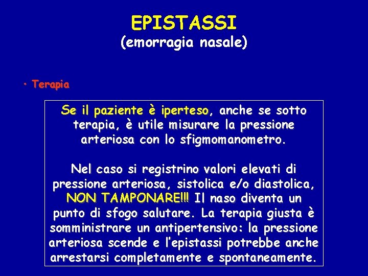 EPISTASSI (emorragia nasale) • Terapia Se il paziente è iperteso, anche se sotto terapia,