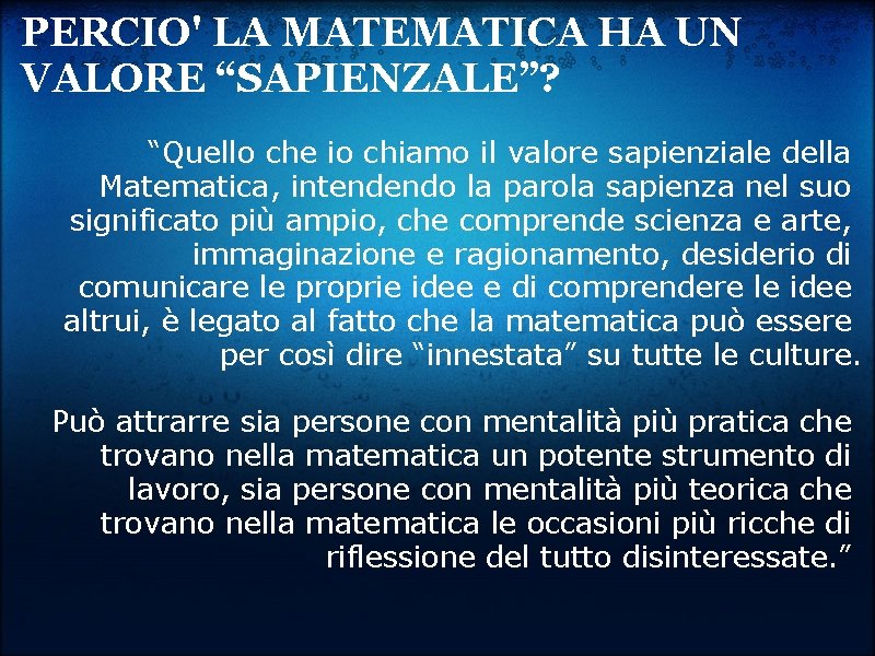 PERCIO' LA MATEMATICA HA UN VALORE “SAPIENZALE”? “Quello che io chiamo il valore sapienziale