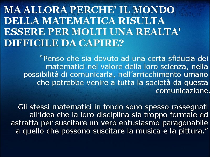 MA ALLORA PERCHE' IL MONDO DELLA MATEMATICA RISULTA ESSERE PER MOLTI UNA REALTA' DIFFICILE