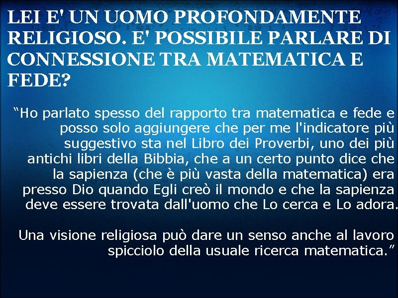 LEI E' UN UOMO PROFONDAMENTE RELIGIOSO. E' POSSIBILE PARLARE DI CONNESSIONE TRA MATEMATICA E