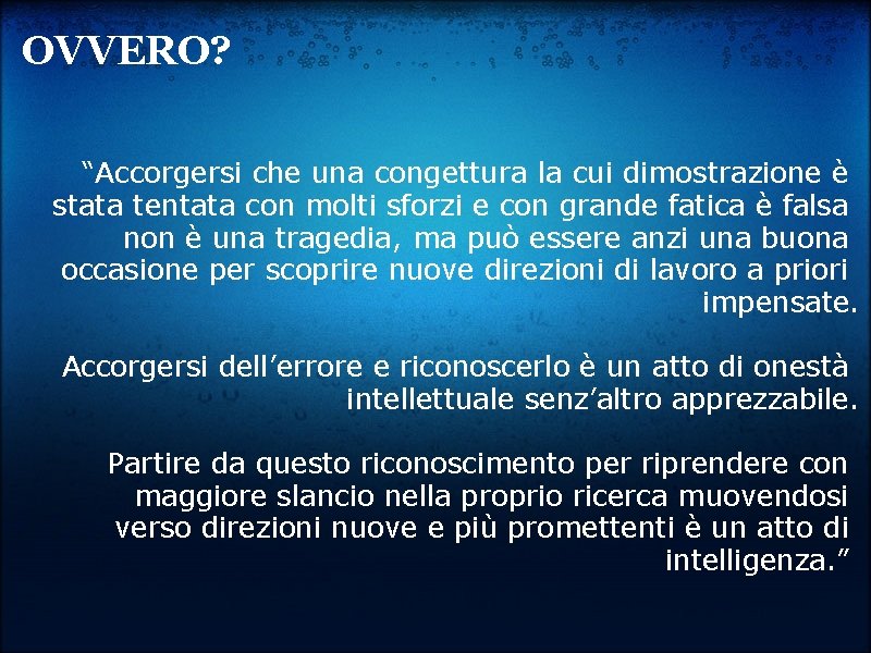  OVVERO? “Accorgersi che una congettura la cui dimostrazione è stata tentata con molti
