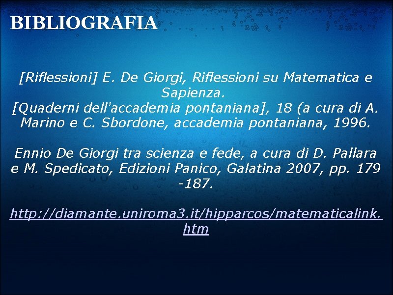 BIBLIOGRAFIA [Riflessioni] E. De Giorgi, Riflessioni su Matematica e Sapienza. [Quaderni dell'accademia pontaniana], 18