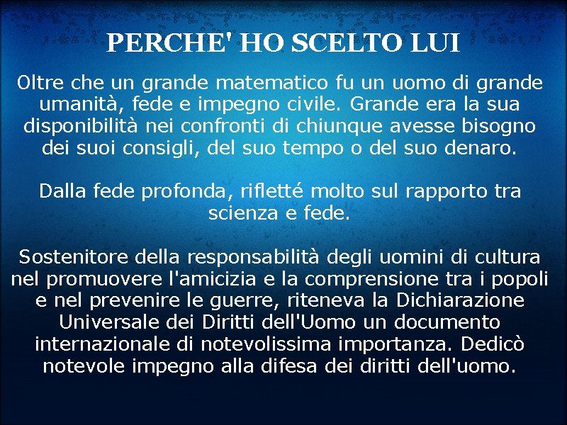 PERCHE' HO SCELTO LUI Oltre che un grande matematico fu un uomo di grande