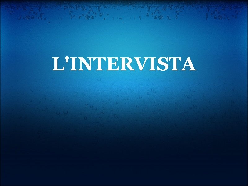 L'INTERVISTA 