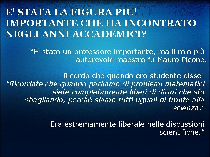 E' STATA LA FIGURA PIU' IMPORTANTE CHE HA INCONTRATO NEGLI ANNI ACCADEMICI? “E' stato