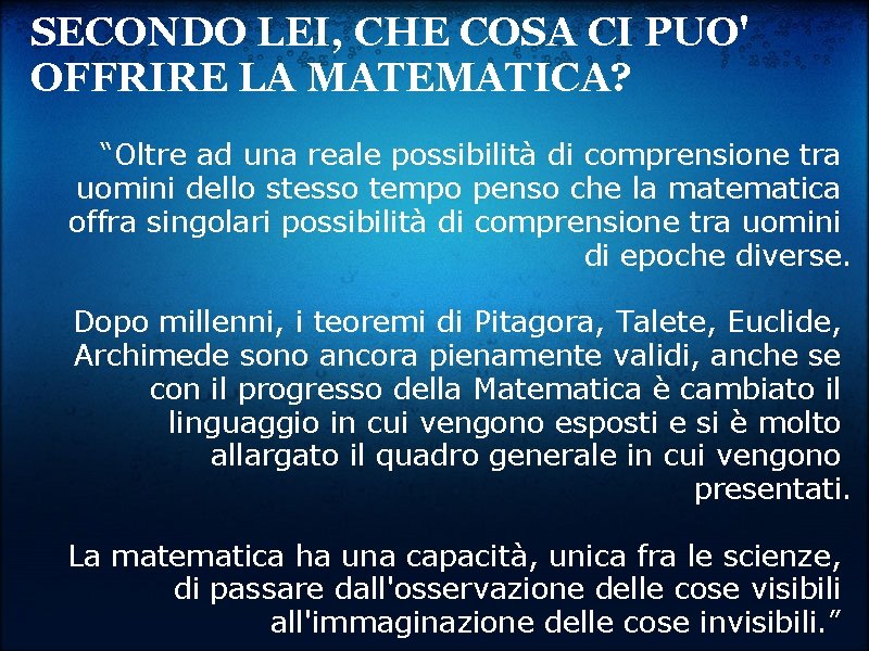 SECONDO LEI, CHE COSA CI PUO' OFFRIRE LA MATEMATICA? “Oltre ad una reale possibilità