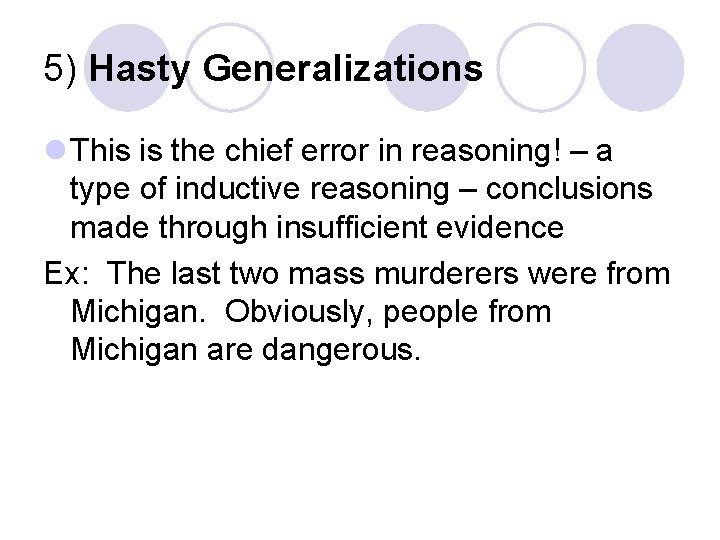 5) Hasty Generalizations l This is the chief error in reasoning! – a type