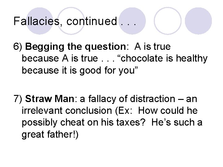 Fallacies, continued. . . 6) Begging the question: A is true because A is