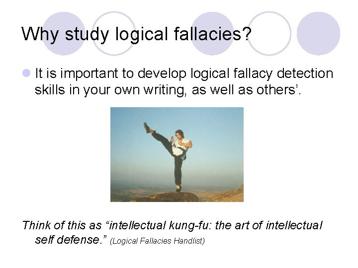 Why study logical fallacies? l It is important to develop logical fallacy detection skills