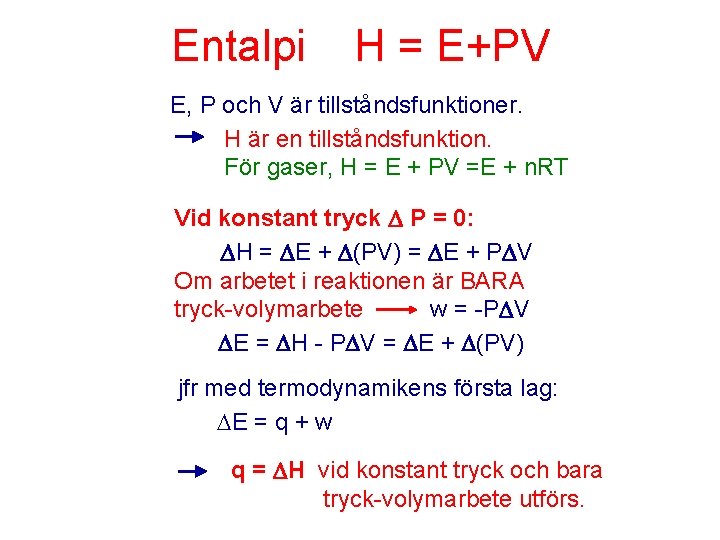 Entalpi H = E+PV E, P och V är tillståndsfunktioner. H är en tillståndsfunktion.