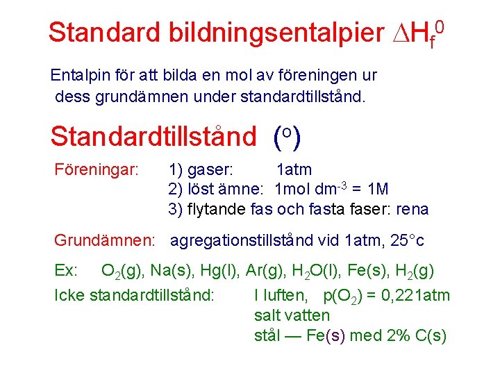 Standard bildningsentalpier Hf 0 Entalpin för att bilda en mol av föreningen ur dess