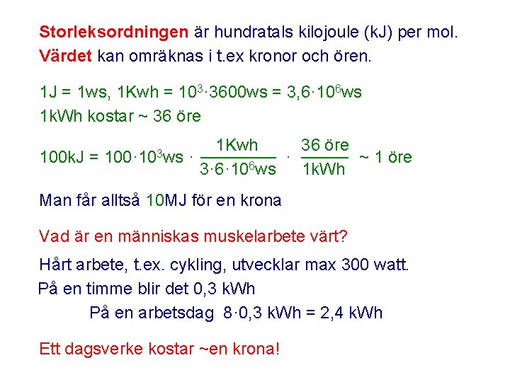 Storleksordningen är hundratals kilojoule (k. J) per mol. Värdet kan omräknas i t. ex