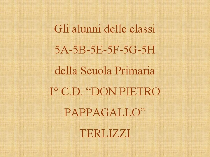 Gli alunni delle classi 5 A-5 B-5 E-5 F-5 G-5 H della Scuola Primaria Gli alunni delle classi 5 A-5 B-5 E-5 F-5 G-5 H della Scuola Primaria