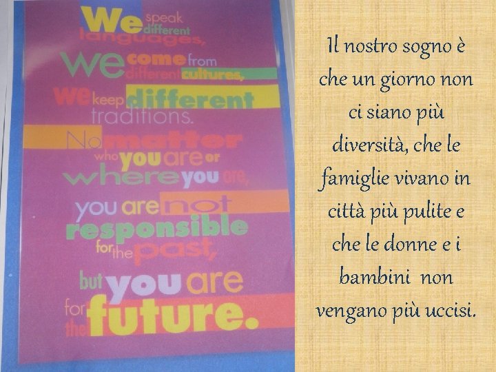 Il nostro sogno è che un giorno non ci siano più diversità, che le Il nostro sogno è che un giorno non ci siano più diversità, che le
