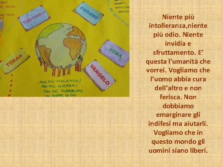Niente più intolleranza, niente più odio. Niente invidia e sfruttamento. E’ questa l’umanità che Niente più intolleranza, niente più odio. Niente invidia e sfruttamento. E’ questa l’umanità che