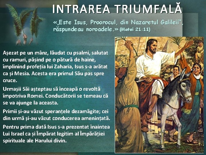 INTRAREA TRIUMFALĂ «„Este Isus, Proorocul, din Nazaretul Galileii“, răspundeau noroadele. » (Matei 21: 11)