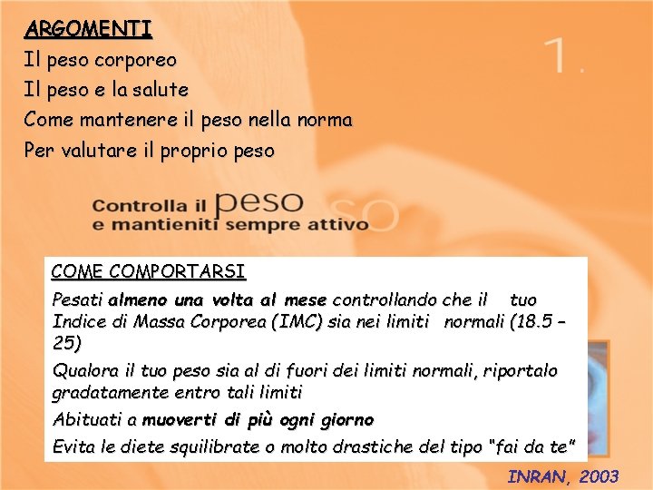 ARGOMENTI Il peso corporeo Il peso e la salute Come mantenere il peso nella