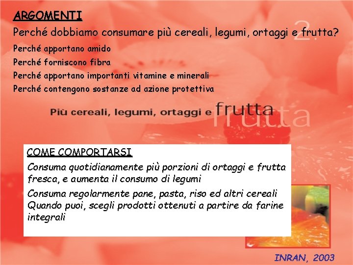 ARGOMENTI Perché dobbiamo consumare più cereali, legumi, ortaggi e frutta? Perché apportano amido Perché