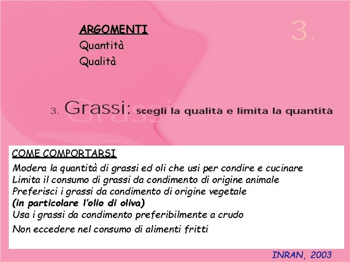 ARGOMENTI Quantità Qualità COME COMPORTARSI Modera la quantità di grassi ed oli che usi