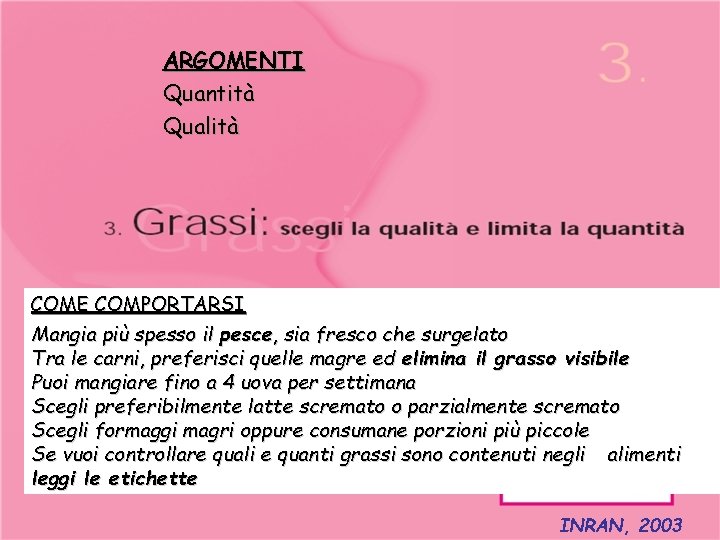 ARGOMENTI Quantità Qualità COME COMPORTARSI Mangia più spesso il pesce, sia fresco che surgelato