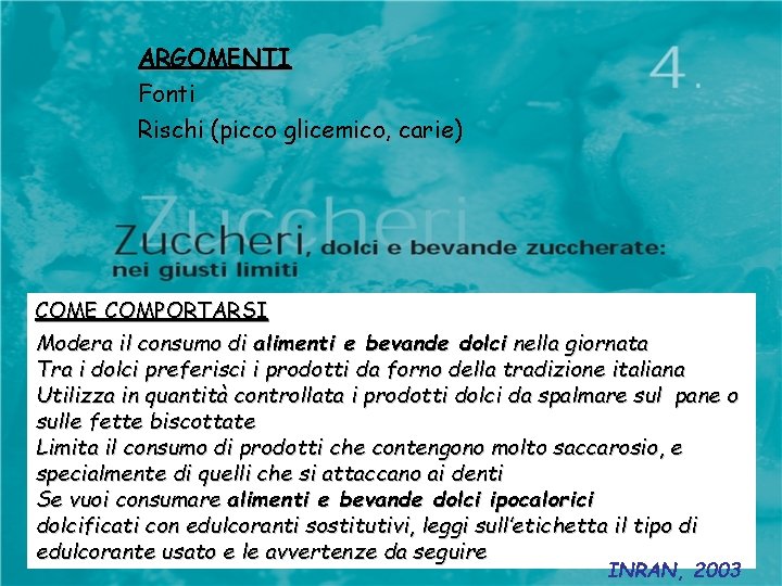 ARGOMENTI Fonti Rischi (picco glicemico, carie) COME COMPORTARSI Modera il consumo di alimenti e