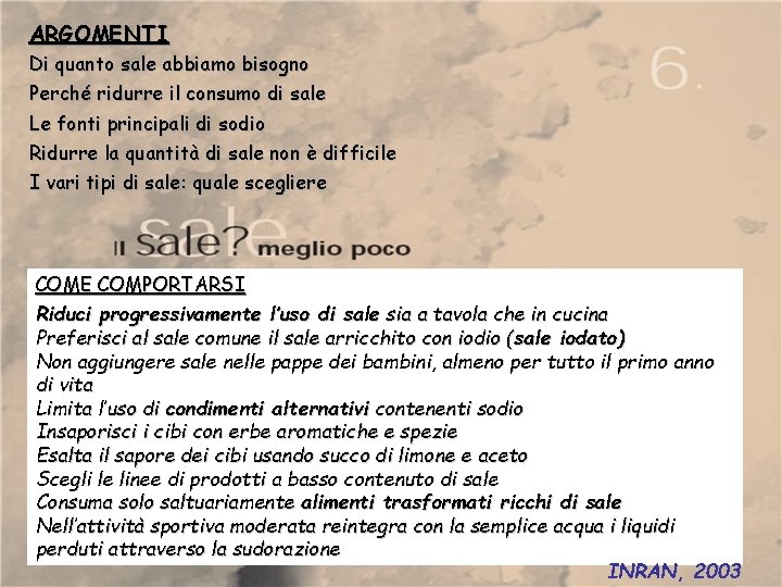 ARGOMENTI Di quanto sale abbiamo bisogno Perché ridurre il consumo di sale Le fonti