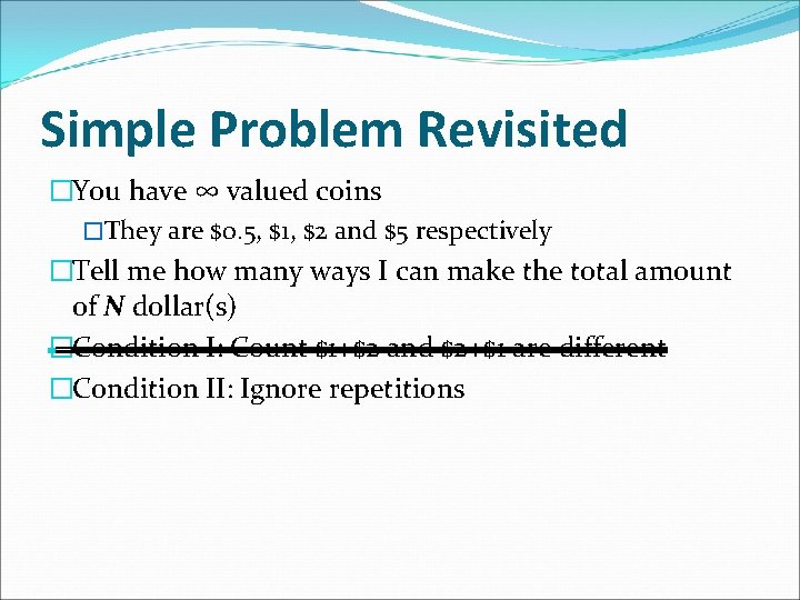 Simple Problem Revisited �You have ∞ valued coins �They are $0. 5, $1, $2
