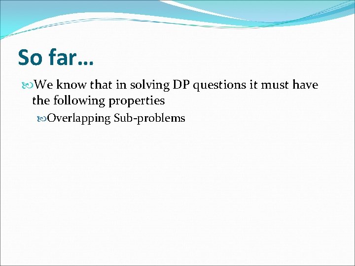 So far… We know that in solving DP questions it must have the following