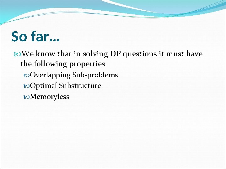 So far… We know that in solving DP questions it must have the following