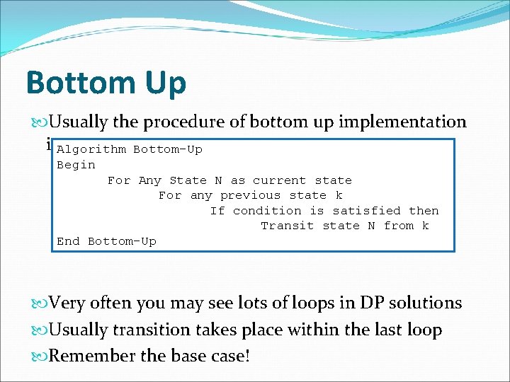 Bottom Up Usually the procedure of bottom up implementation is. Algorithm Bottom-Up Begin For