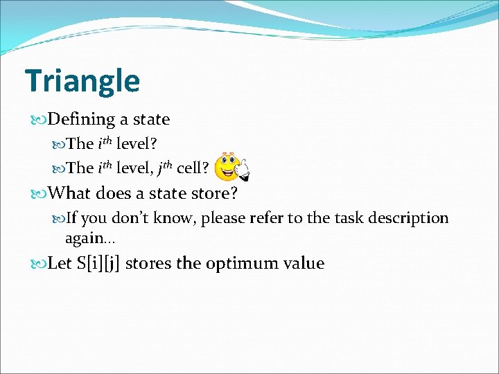 Triangle Defining a state The ith level? The ith level, jth cell? What does