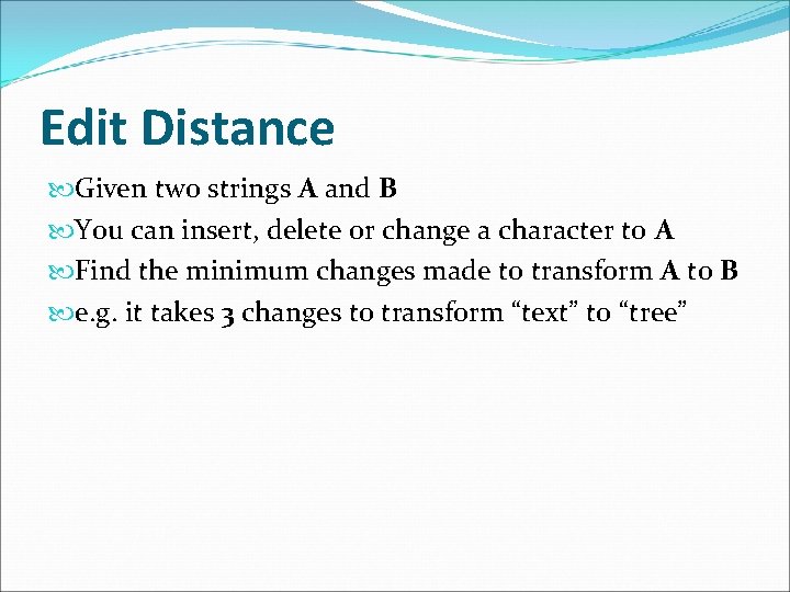 Edit Distance Given two strings A and B You can insert, delete or change