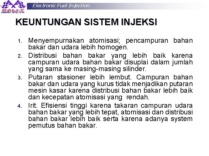 Electronic Fuel Injection KEUNTUNGAN SISTEM INJEKSI 1. 2. 3. 4. Menyempurnakan atomisasi; pencampuran bahan