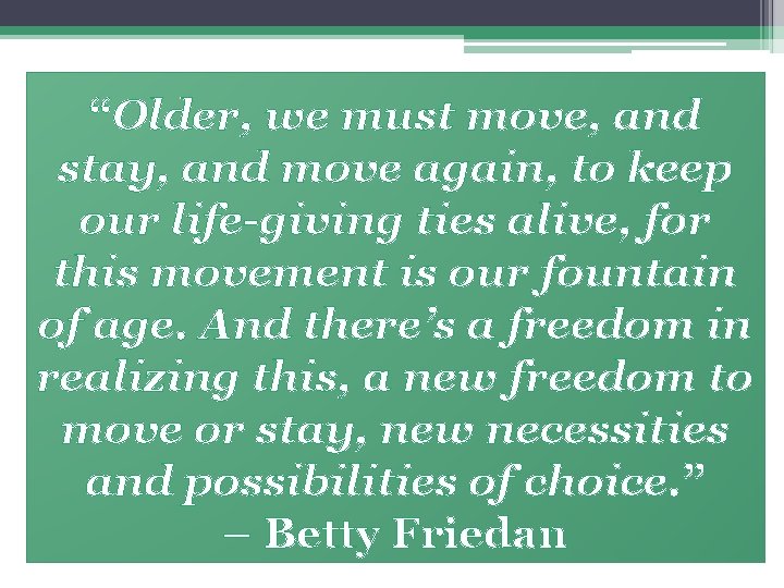 “Older, we must move, and stay, and move again, to keep our life-giving ties