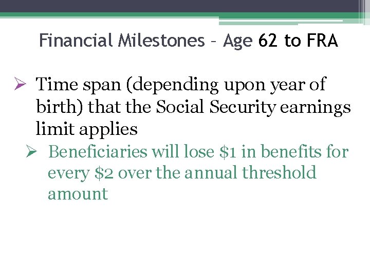 Financial Milestones – Age 62 to FRA Ø Time span (depending upon year of
