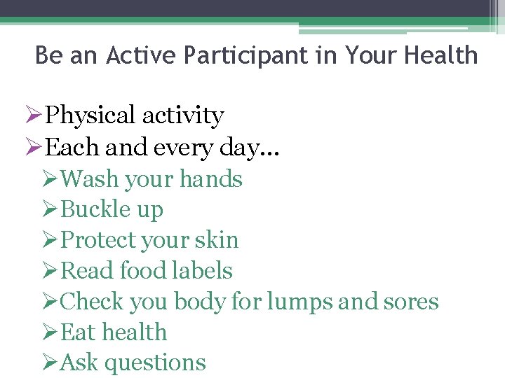 Be an Active Participant in Your Health ØPhysical activity ØEach and every day… ØWash