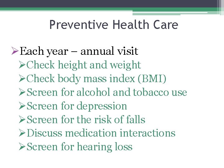 Preventive Health Care ØEach year – annual visit ØCheck height and weight ØCheck body