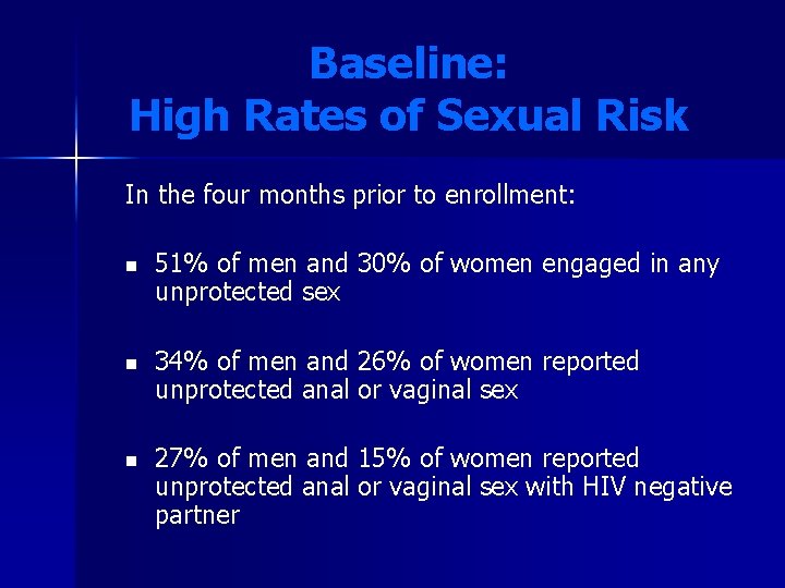 Baseline: High Rates of Sexual Risk In the four months prior to enrollment: n Baseline: High Rates of Sexual Risk In the four months prior to enrollment: n