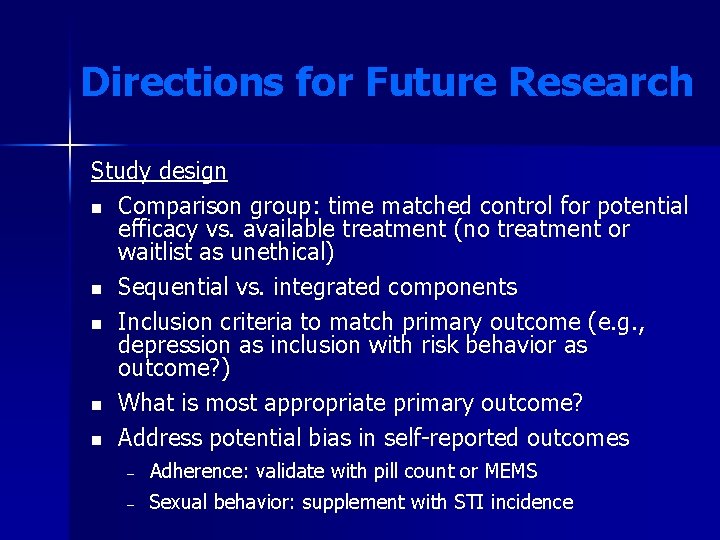 Directions for Future Research Study design n Comparison group: time matched control for potential Directions for Future Research Study design n Comparison group: time matched control for potential