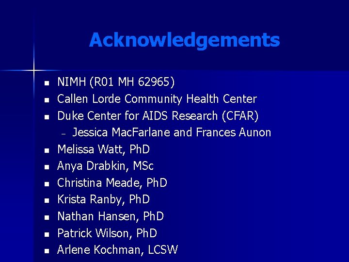 Acknowledgements n n n n n NIMH (R 01 MH 62965) Callen Lorde Community Acknowledgements n n n n n NIMH (R 01 MH 62965) Callen Lorde Community