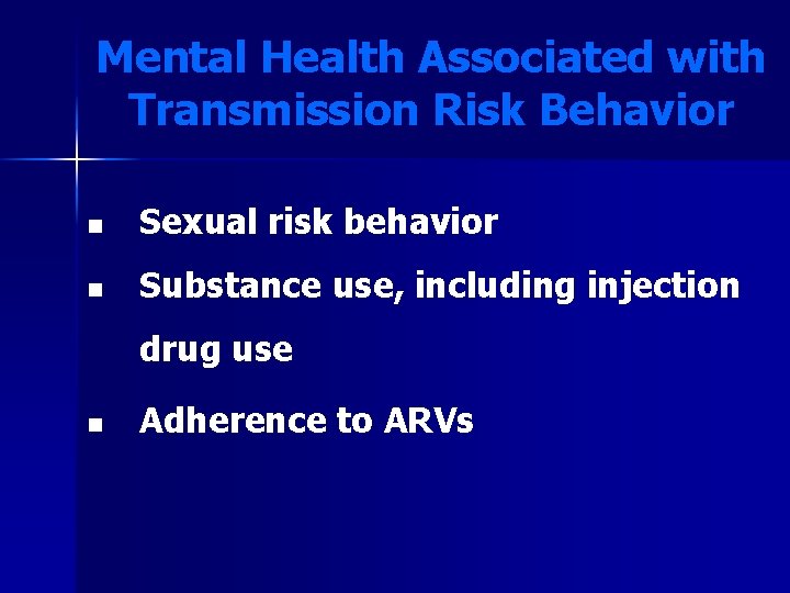 Mental Health Associated with Transmission Risk Behavior n Sexual risk behavior n Substance use, Mental Health Associated with Transmission Risk Behavior n Sexual risk behavior n Substance use,