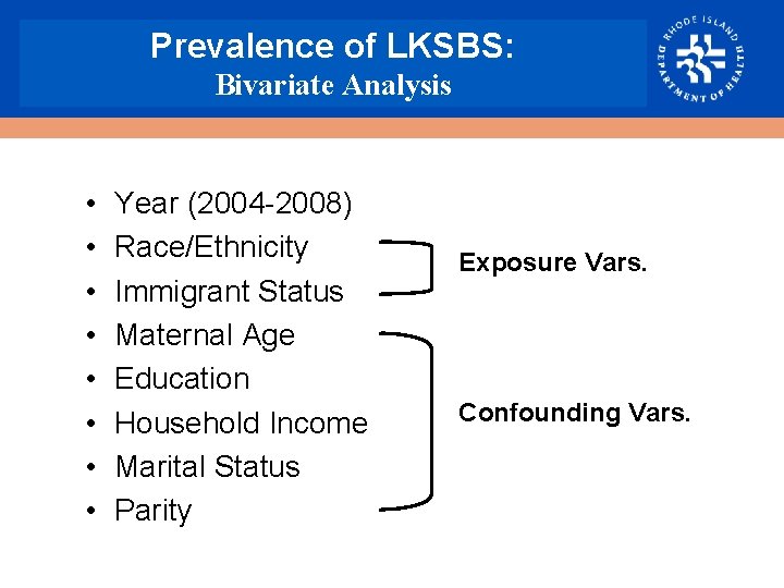 Prevalence of LKSBS: Bivariate Analysis • • Year (2004 2008) Race/Ethnicity Immigrant Status Maternal