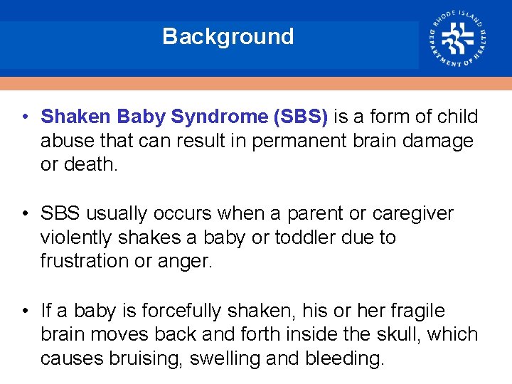 Background • Shaken Baby Syndrome (SBS) is a form of child abuse that can