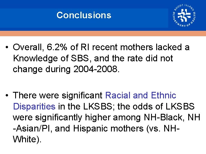 Conclusions • Overall, 6. 2% of RI recent mothers lacked a Knowledge of SBS,