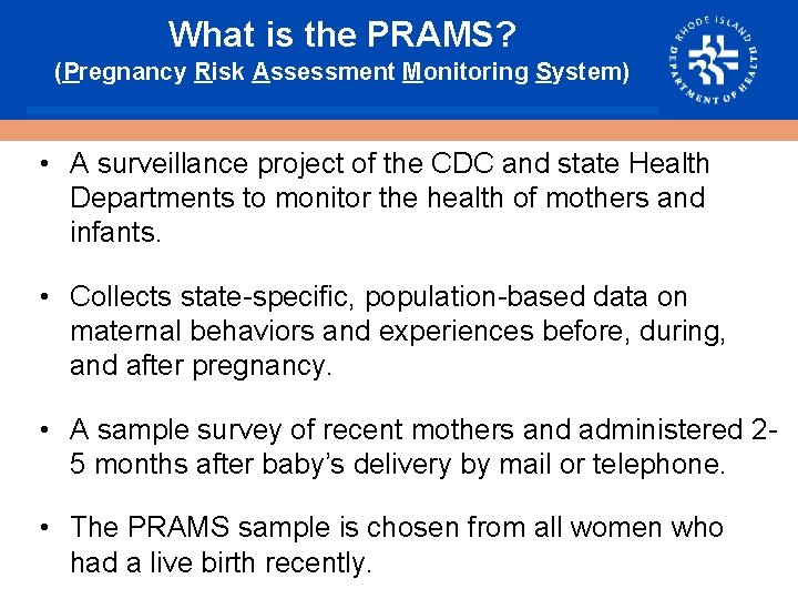 What is the PRAMS? (Pregnancy Risk Assessment Monitoring System) • A surveillance project of