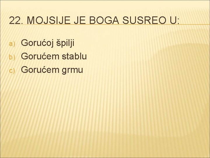 22. MOJSIJE JE BOGA SUSREO U: a) b) c) Gorućoj špilji Gorućem stablu Gorućem